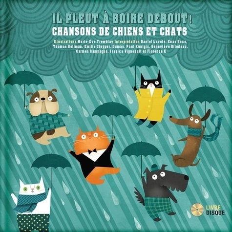 Marie-Eve Tremblay - Il pleut à boire debout, chansons de chiens et chats. 1 CD audio