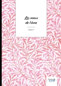 Téléchargements gratuits ebook pdf Les maux de l'âme (Litterature Francaise) 9782385910389 ePub RTF CHM par Marie F.