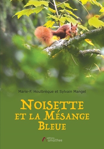 Marie-F Houlbrèque et Sylvain Mangel - Noisette et la mésange bleue.