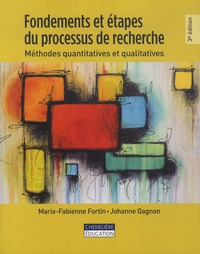 Marie-Fabienne Fortin et Johanne Gagnon - Fondements et étapes du processus de recherche - Méthodes quantitatives et qualitatives.