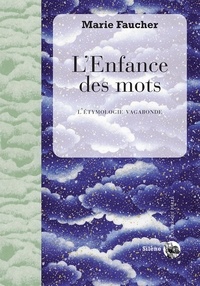 Marie Faucher et Henri Gougaud - L'Enfance des mots - L'étymologie vagabonde.