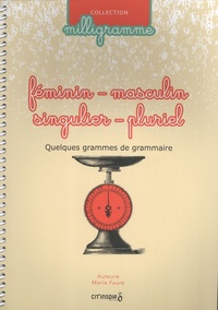 Marie Faure - Féminin-masculin / singulier-pluriel - Quelques grammes de grammaire.
