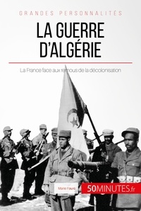 Marie Fauré - La guerre d'Algérie - La France face aux remous de la décolonisation.