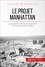 Le projet Manhattan. Le programme secret américain qui mit fin à la Seconde Guerre mondiale