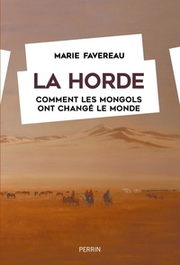 Marie Favereau - La horde - Comment les Mongols ont changé le monde.