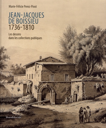 Marie-Félicie Perez-Pivot - Jean-Jacques de Boissieu (1736-1810) - Les dessins dans les collections publiques.