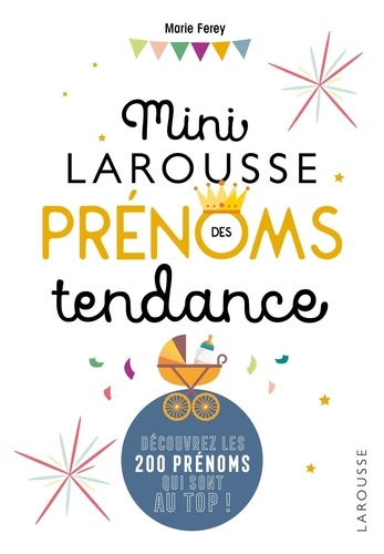 Marie Ferey - Mini Larousse des prénoms tendance - Découvrez les 200 prénoms au top !.