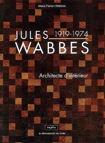 Marie Ferran-Wabbes - Jules Wabbes, 1919-1974. Architecte D'Interieur.