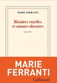 Histoires cruelles et amours obscures
