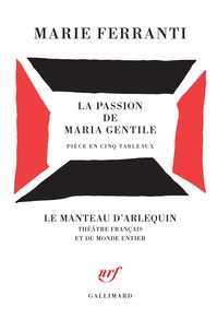 Marie Ferranti - La passion de Maria Gentile - Pièces en cinq tableaux.