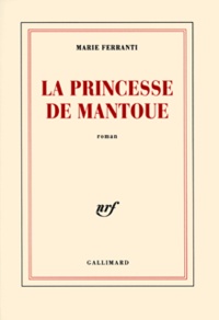 Marie Ferranti - La Princesse De Mantoue.