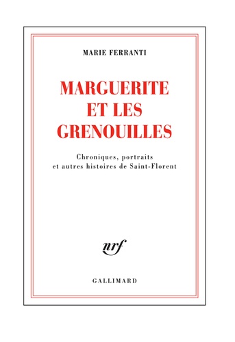 Marguerite et les grenouilles. Chroniques, portraits et autres histoires de Saint-Florent