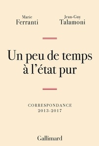 Marie Ferranti et Jean-Guy Talamoni - Un peu de temps à l'état pur - Correspondance 2013-2017.
