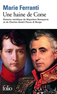 Marie Ferranti - Une haine de Corse - Histoire véridique de Napoléon Bonaparte et Charles-André Pozzo di Borgo.