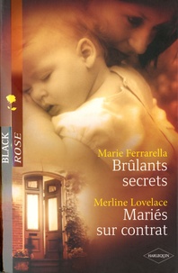 Marie Ferrarella et Merline Lovelace - Brûlants secrets ; Mariés sur contrat.