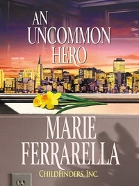 Marie Ferrarella - Childfinders, Inc.: An Uncommon Hero.