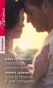 Marie Ferrarella et Andrea Laurence - Inoubliable premier amour ; Sous le charme d'une intrigante.