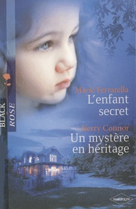 Marie Ferrarella et Kerry Connor - L'enfant secret ; Un mystère en héritage.