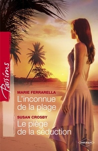 Marie Ferrarella et Susan Crosby - L'inconnue de la plage - Le piège de la séduction (Harlequin Passions).