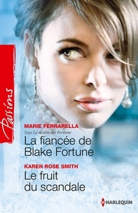 Marie Ferrarella et Karen Rose Smith - La fiancée de Blake Fortune - Le fruit du scandale - Saga Le destin des Fortune, vol. 2.