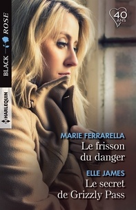 Marie Ferrarella et Elle James - Le frisson du danger ; Le secret de Grizzly Pass.