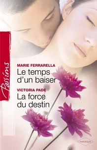 Marie Ferrarella et Victoria Pade - Le temps d'un baiser - La force du destin (Harlequin Passions).