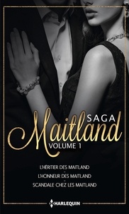 Marie Ferrarella et Tara Taylor Quinn - Les Maitland - Tome 1, L'héritier des Maitland ; L'honneur des Maitland ; Scandale chez les Maitland.