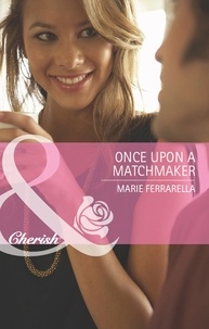 Marie Ferrarella - Once Upon A Matchmaker.