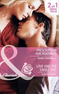 Marie Ferrarella et Susan Crosby - Prescription For Romance / Love And The Single Dad - Prescription for Romance / Love and the Single Dad.