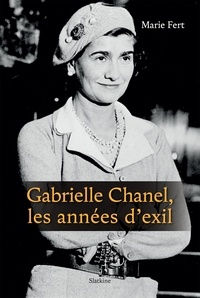 Marie Fert - Gabrielle Chanel, les années d'exil.