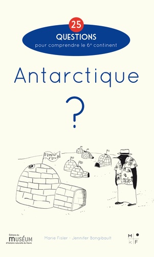 Antarctique ?. 25 questions pour comprendre le 6e continent