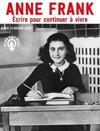 Marie-Florence Ehret - Anne Frank - Ecrire pour continuer à vivre.