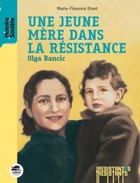 Marie-Florence Ehret - Une jeune mère dans la Résistance - Olga Bancic.