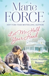 Marie Force - Let Me Hold Your Hand: Green Mountain Book 2.