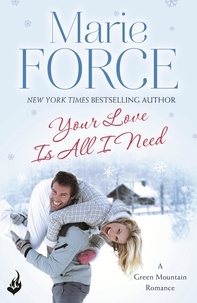 Marie Force - Your Love Is All I Need: Green Mountain Book 1.
