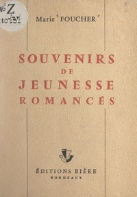 Marie Foucher - Souvenirs de jeunesse romancés.