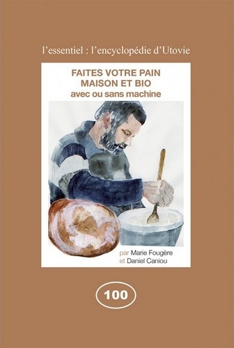 Marie Fougère et Daniel Caniou - Faites votre pain maison et bio - Avec ou sans machine.