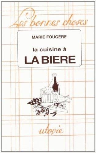 Marie Fougère - La Cuisine A La Biere.