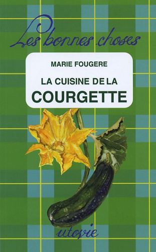 Marie Fougère - La cuisine de la courgette.