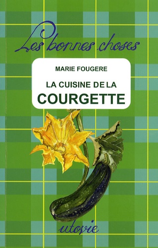 Marie Fougère - La cuisine de la courgette.