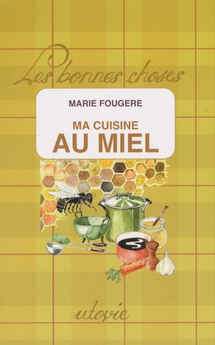Marie Fougère - Ma cuisine au miel.