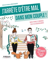Marie-France Ballet de Coquereaumont et Emmanuel Ballet de Coquereaumont - J'arrête d'être mal dans mon couple ! - 21 jours pour sauver l'amour.