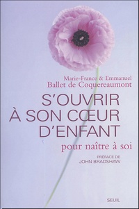 Marie-France Ballet de Coquereaumont et Emmanuel Ballet de Coquereaumont - S'ouvrir à son coeur d'enfant - Pour naître à soi.