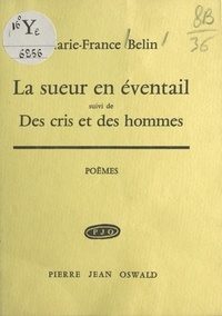 Marie-France Belin - La sueur en éventail - Suivi de Des cris et des hommes.