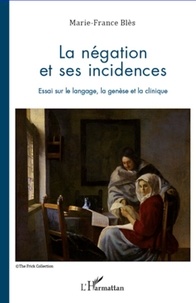 Marie-France Blès - La négocation et ses incidences - Essai sur le langage, la genèse et la clinique.
