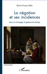 Marie-France Blès - La négocation et ses incidences - Essai sur le langage, la genèse et la clinique.