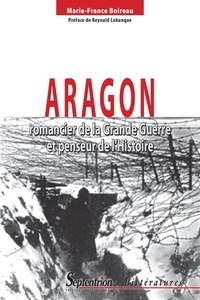 Marie-France Boireau - Aragon romancier de la Grande Guerre et penseur de l'Histoire.
