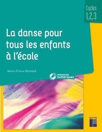 Marie-France Bonnard - La danse pour tous les enfants à l'école cycles 1,2,3 - Avec téléchargement ressources numériques.