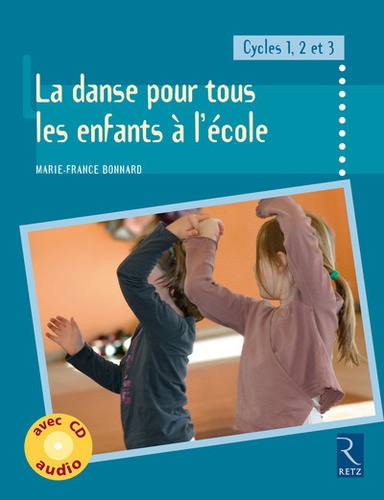 Marie-France Bonnard - La danse pour tous les enfants à l'école - Cycles 1, 2 et 3. 1 CD audio