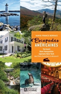 Marie-France Bornais - Escapades américaines - Vermont, New Hampshire, Upstate New York, des Etats frontaliers à découvrir.